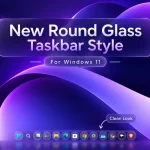 New Round Glass Taskbar Style For Windows 11